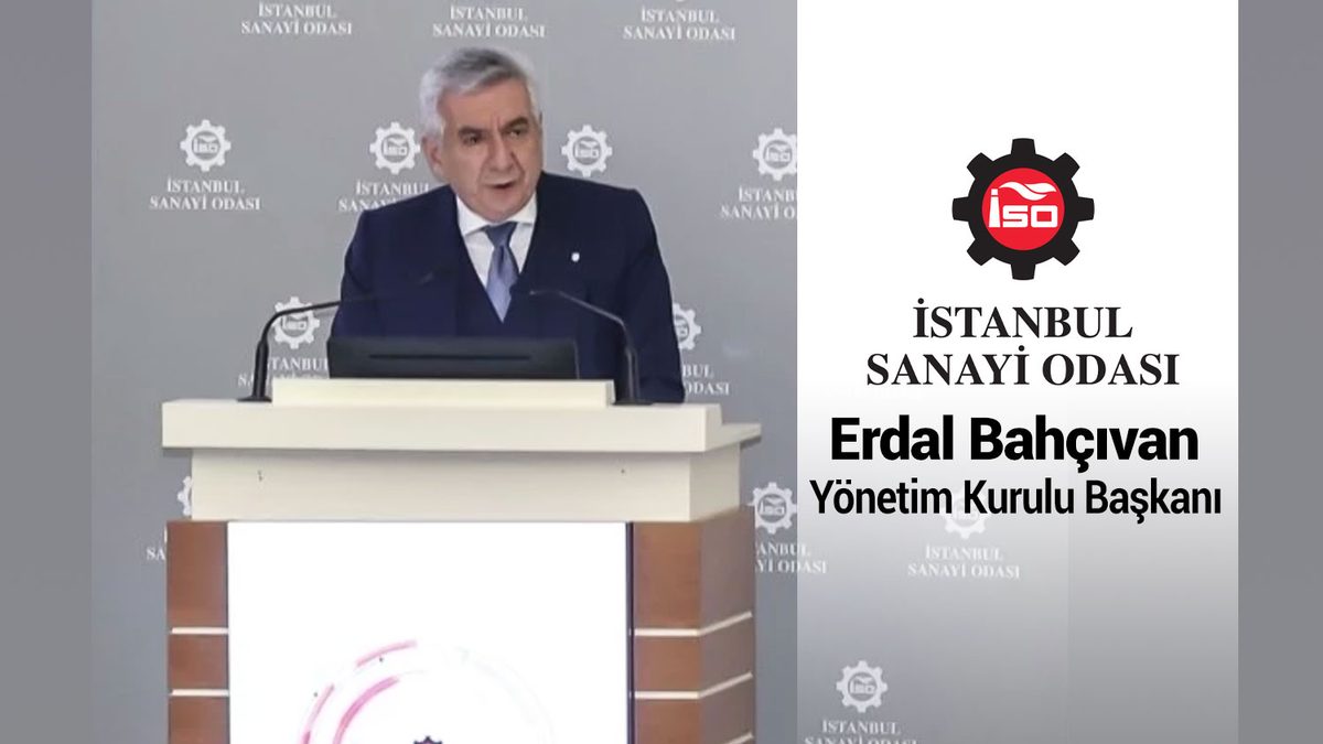 İSO Başkanı Erdal Bahçıvan: Gümrük Birliği sanayimiz için bir  pranga haline geldi