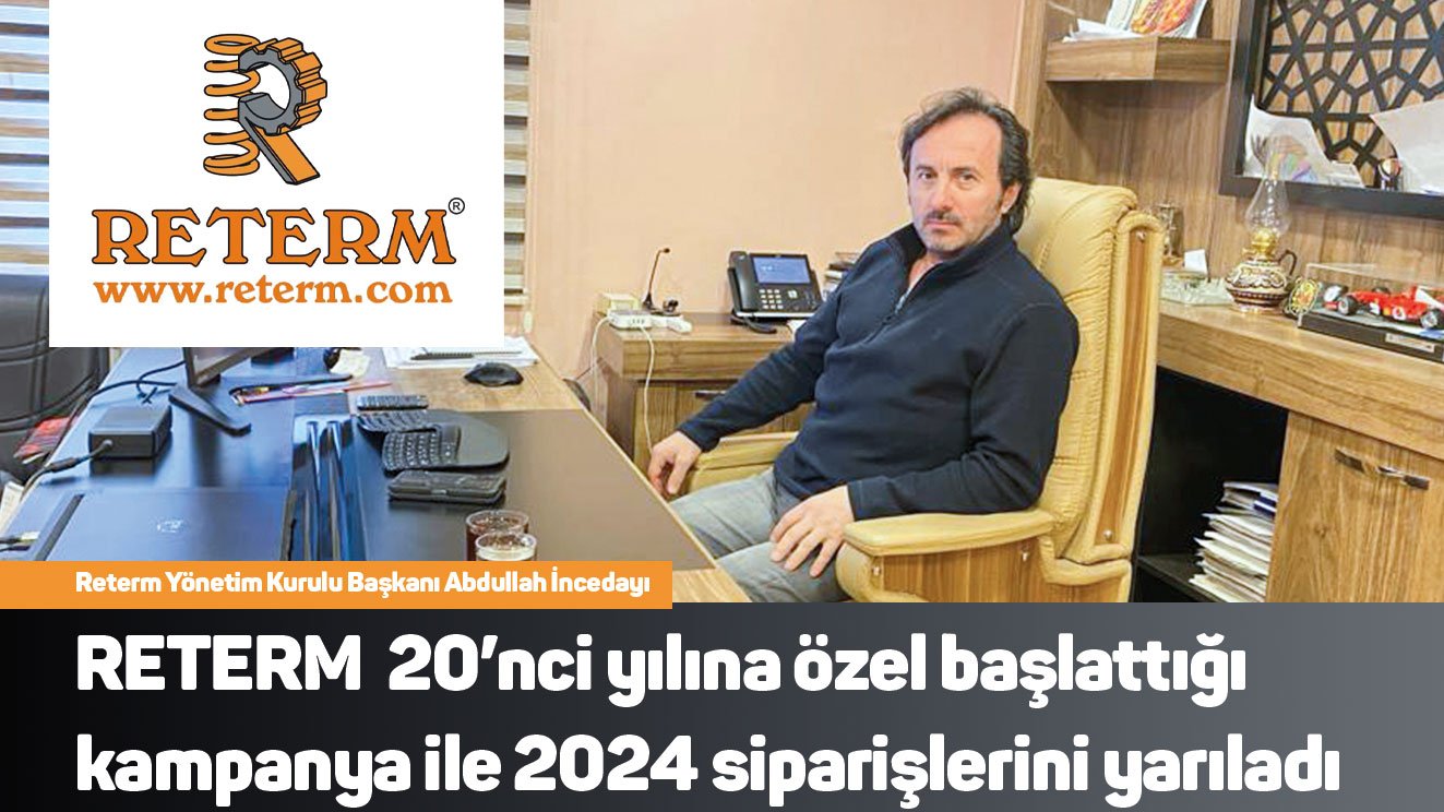 RETERM 20’nci yılına özel başlattığı kampanya ile 2024 siparişlerini yarıladı