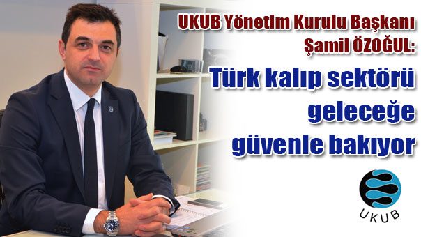 Türk kalıp sektörü geleceğe güvenle bakıyor