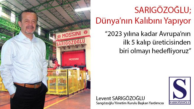 SARIGÖZOĞLU; Dünya'nın Kalıbını Yapıyor