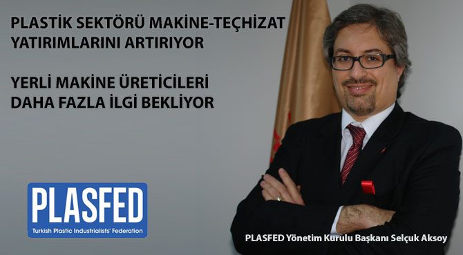 PLASTİK SEKTÖRÜ MAKİNE-TEÇHİZAT YATIRIMLARINI ARTIRIYOR YERLİ MAKİNE ÜRETİCİLERİ DAHA FAZLA İLGİ BEKLİYOR