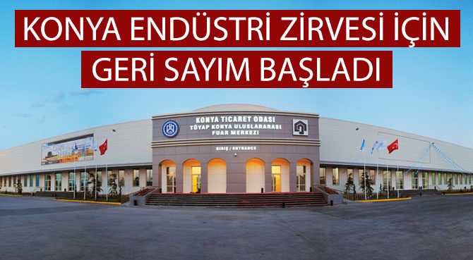 KONYA ENDÜSTRİ ZİRVESİ İÇİN GERİ SAYIM BAŞLADI