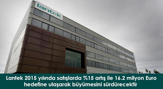 Lantek 2015 yılında satışlarda %15 artış ile 16.2 milyon Euro hedefine ulaşarak büyümesini sürdürecektir.