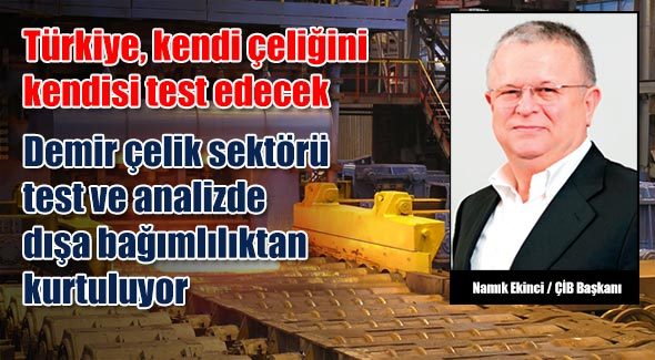 Türkiye, kendi çeliğini kendisi test edecek