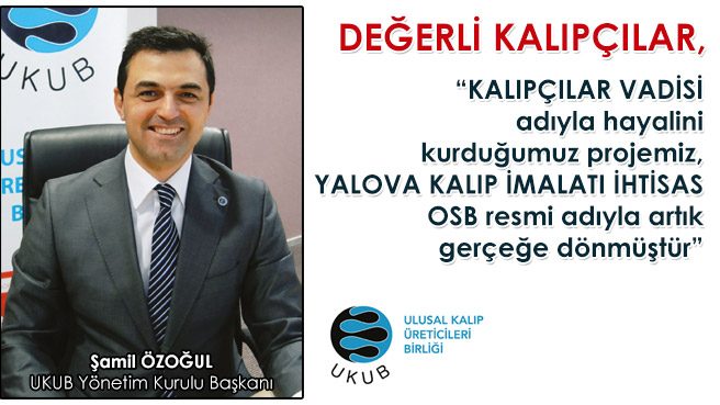KALIPÇILAR VADİSİ adıyla hayalini kurduğumuz projemiz, YALOVA KALIP İMALATI İHTİSAS OSB resmi adıyla artık gerçeğe dönmüştür