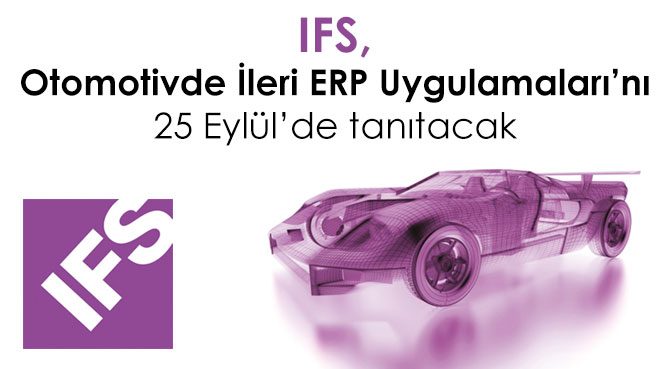 IFS, Otomotivde İleri ERP Uygulamaları'nı 25 Eylülde tanıtacak