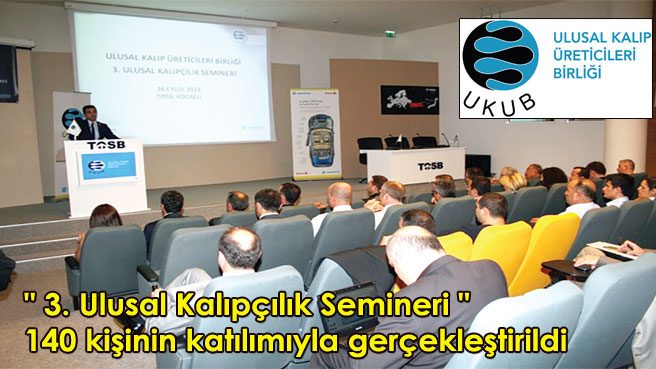 3. Ulusal Kalıpçılık Semineri 140 kişinin katılımıyla gerçekleştirildi