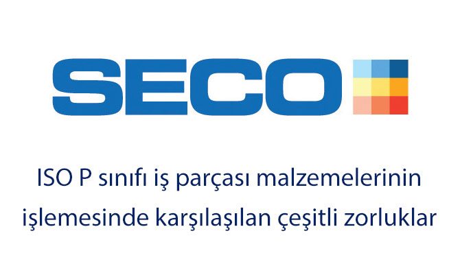 ISO P sınıfı iş parçası malzemelerinin işlemesinde karşılaşılan çeşitli zorluklar